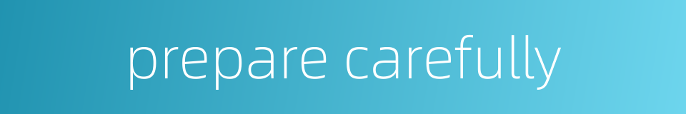 prepare carefully的同义词