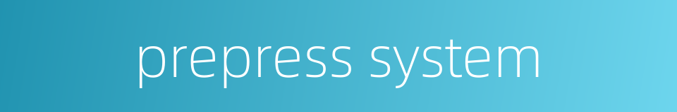 prepress system的同义词