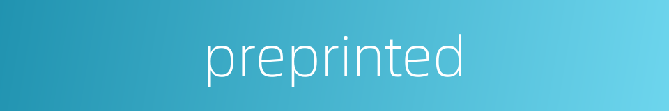 preprinted的同义词