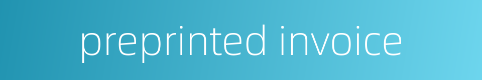 preprinted invoice的同义词