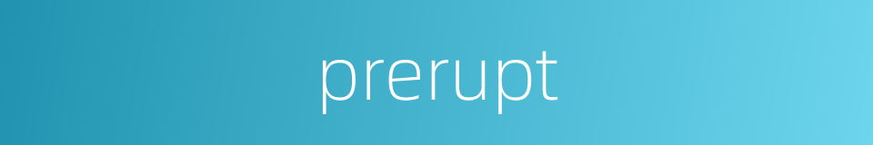 prerupt的同义词