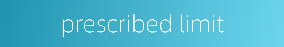 prescribed limit的同义词