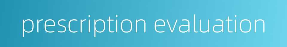 prescription evaluation的同义词