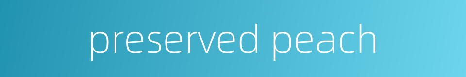 preserved peach的同义词