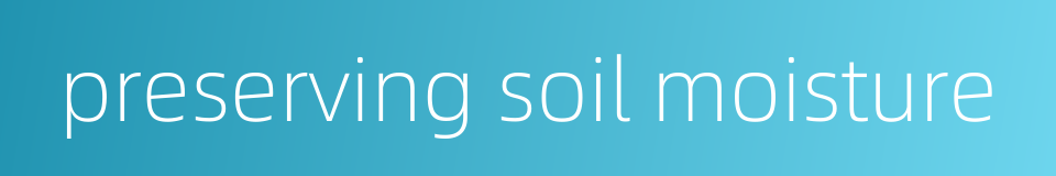 preserving soil moisture的同义词