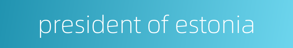 president of estonia的同义词