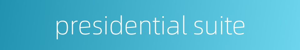 presidential suite的同义词
