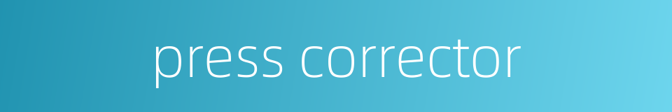 press corrector的同义词