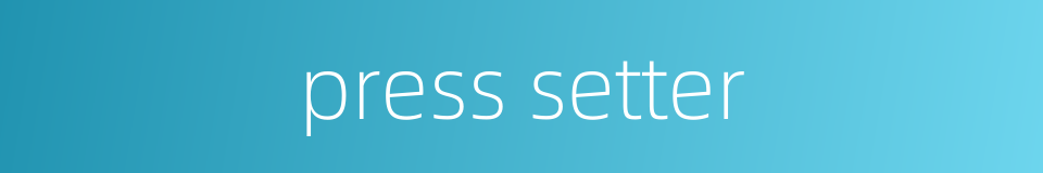 press setter的同义词