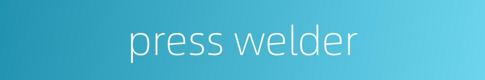 press welder的同义词