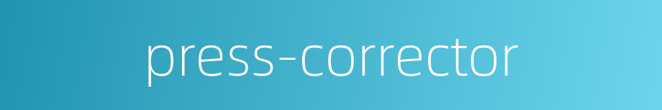 press-corrector的同义词