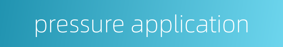 pressure application的同义词