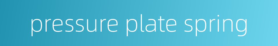pressure plate spring的同义词