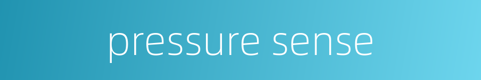 pressure sense的同义词