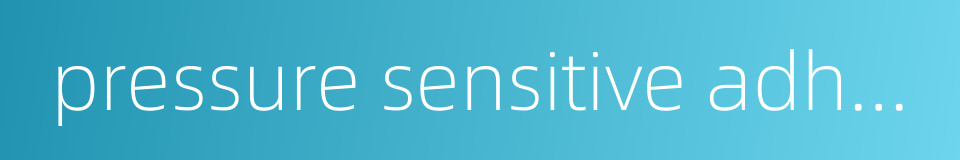 pressure sensitive adhesive tape的同义词