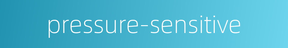 pressure-sensitive的同义词