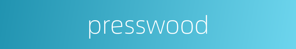 presswood的同义词