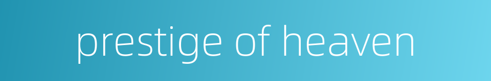 prestige of heaven的同义词
