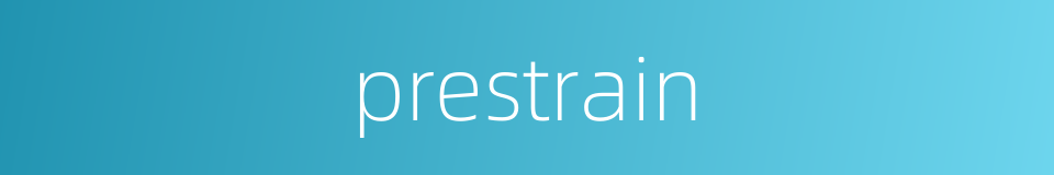 prestrain的同义词