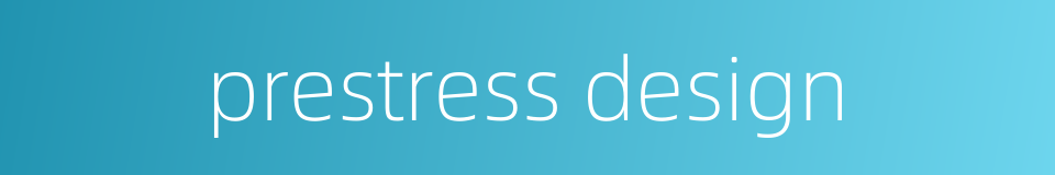 prestress design的同义词