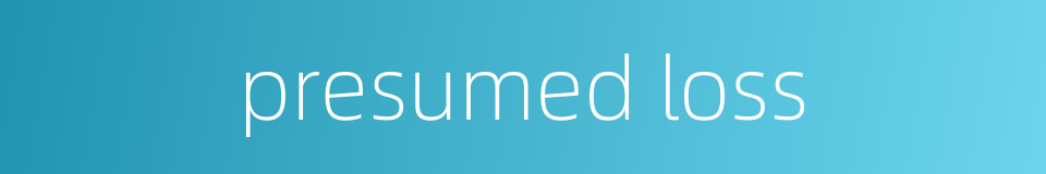 presumed loss的同义词
