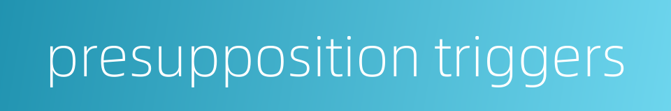 presupposition triggers的同义词