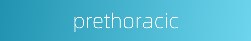 prethoracic的同义词
