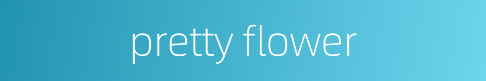 pretty flower的同义词