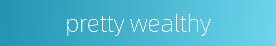 pretty wealthy的同义词