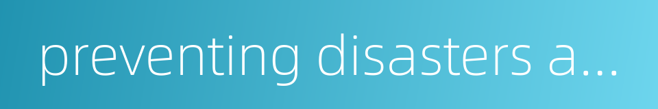 preventing disasters and reducing damages的同义词