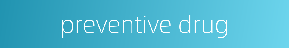 preventive drug的同义词
