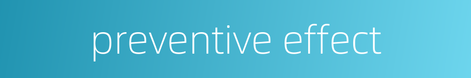 preventive effect的同义词