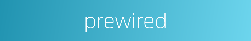 prewired的同义词