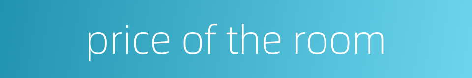 price of the room的同义词