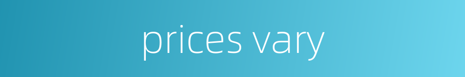 prices vary的同义词