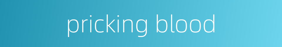 pricking blood的同义词