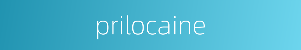 prilocaine的同义词
