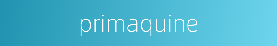 primaquine的同义词
