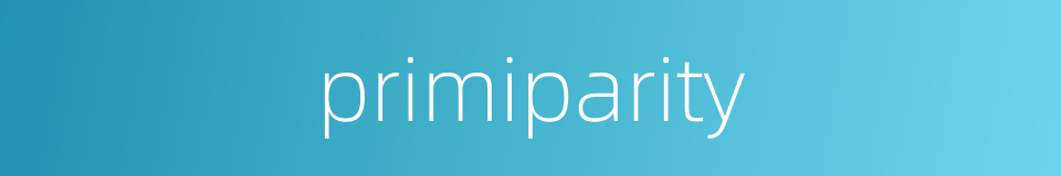 primiparity的同义词