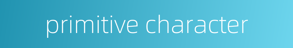 primitive character的同义词