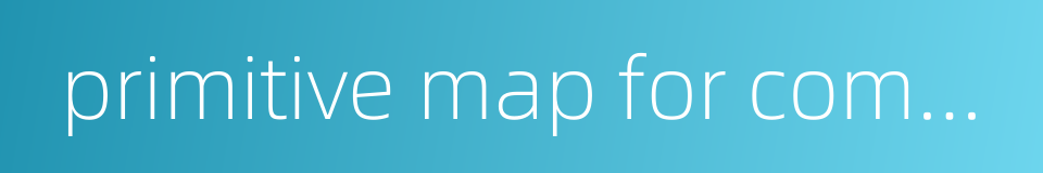 primitive map for compilation的同义词