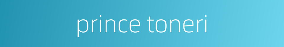 prince toneri的同义词