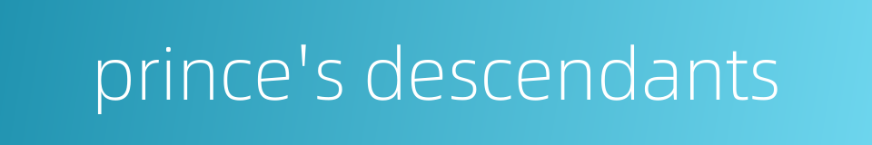 prince's descendants的同义词