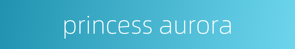 princess aurora的同义词
