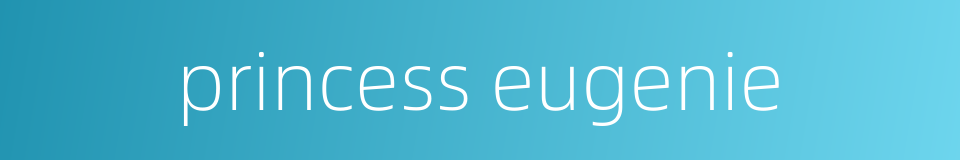 princess eugenie的同义词