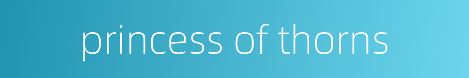 princess of thorns的同义词