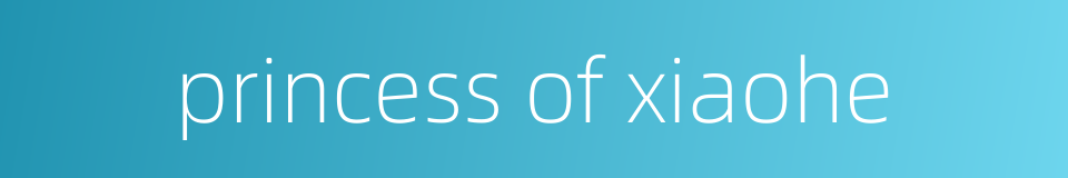 princess of xiaohe的同义词