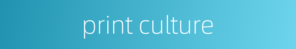 print culture的同义词