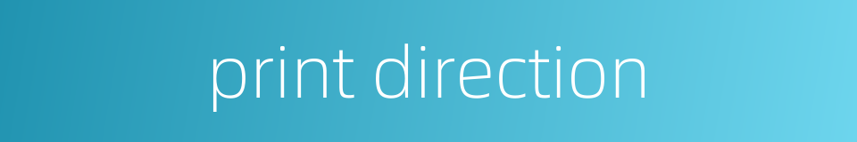 print direction的同义词