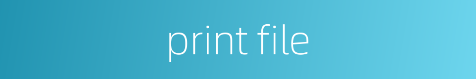 print file的同义词